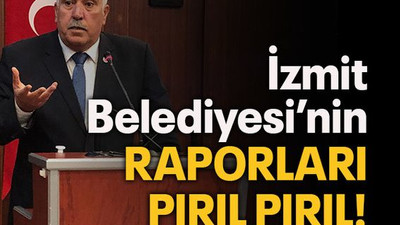 İzmit Belediyesi’nin raporları pırıl pırıl!